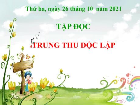 Bài giảng Tiếng Việt 4 - Bài (Tập đọc): Trung thu độc lập - Năm học 2021-2022 - Phan Đình Khôi