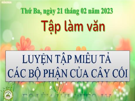 Bài giảng Tiếng Việt 4 - Bài (Tập làm văn): Luyện tập miêu tả các bộ phận của cây cối - Năm học 2022-2023 - Phan Đình Khôi