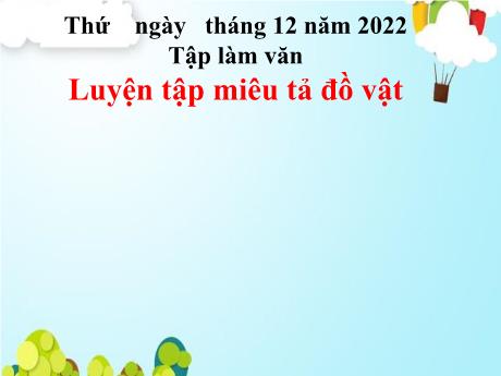 Bài giảng Tiếng Việt 4 - Bài (Tập làm văn): Luyện tập miêu tả đồ vật - Năm học 2022-2023 - Phan Đình Khôi