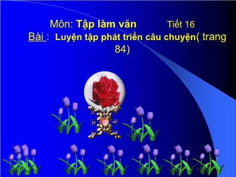 Bài giảng Tiếng Việt 4 - Bài (Tập làm văn): Luyện tập phát triển câu chuyện - Phạm Thị Hương Giang