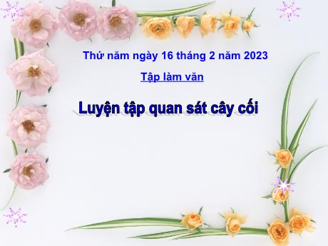 Bài giảng Tiếng Việt 4 - Bài (Tập làm văn): Luyện tập quan sát cây cối - Năm học 2022-2023 - Phan Đình Khôi