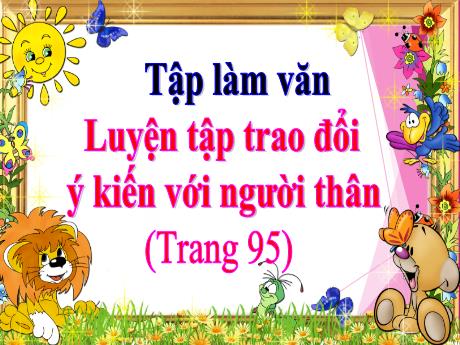 Bài giảng Tiếng Việt 4 - Bài (Tập làm văn): Luyện tập trao đổi ý kiến với người thân - Năm học 2020-2021 - Phan Đình Khôi