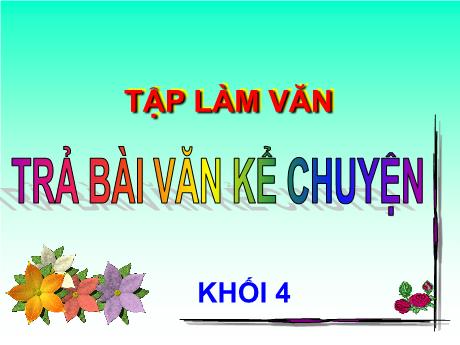 Bài giảng Tiếng Việt 4 - Bài (Tập làm văn): Trả bài văn kể chuyện - Phạm Thị Hương Giang