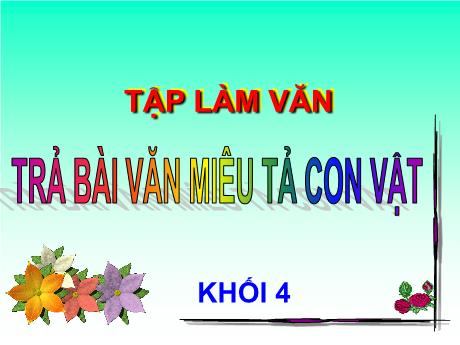 Bài giảng Tiếng Việt 4 - Bài (Tập làm văn): Trả bài văn miêu tả con vật - Phạm Thị Hương Giang