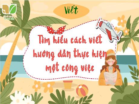 Bài giảng Tiếng Việt 4 (Kết nối tri thức) - Bài 12: Tìm hiểu cách viết hướng dẫn thực hiện một công việc - Năm học 2023-2024 - Phan Đình Khôi