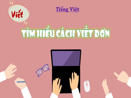 Bài giảng Tiếng Việt 4 (Kết nối tri thức) - Bài 24 (Đọc): Tìm hiểu cách viết đơn - Năm học 2023-2024 - Phan Đình Khôi
