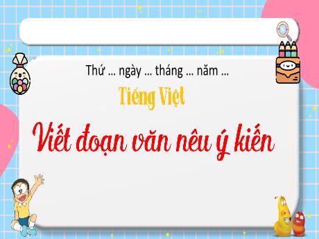 Bài giảng Tiếng Việt 4 (Kết nối tri thức) - Bài 3: Viết đoạn văn nêu ý kiến - Năm học 2023-2024 - Phạm Thị Hương Giang