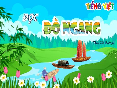 Bài giảng Tiếng Việt 4 (Kết nối tri thức) - Bài (Đọc): Đò ngang - Năm học 2023-2024 - Phan Đình Khôi