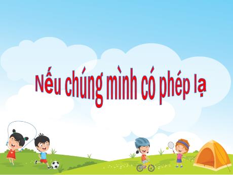 Bài giảng Tiếng Việt 4 (Kết nối tri thức) - Bài (Đọc): Nếu chúng mình có phép lạ - Năm học 2023-2024 - Phan Đình Khôi