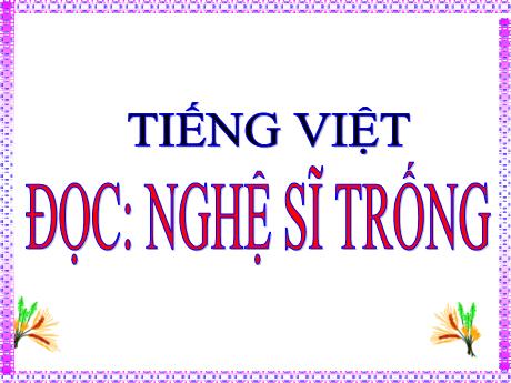 Bài giảng Tiếng Việt 4 (Kết nối tri thức) - Bài (Đọc): Nghệ sĩ Trống - Năm học 2023-2024 - Phan Đình Khôi