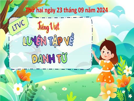 Bài giảng Tiếng Việt 4 (Kết nối tri thức) - Bài (Luyện từ và câu): Luyện tập về danh từ - Năm học 2024-2025 - Phan Đình Khôi
