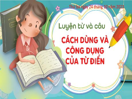 Bài giảng Tiếng Việt 4 (Kết nối tri thức) - Bài (Luyện từ và câu): Cách dùng và công dụng của từ điển - Năm học 2023-2024 - Phan Đinh Khôi