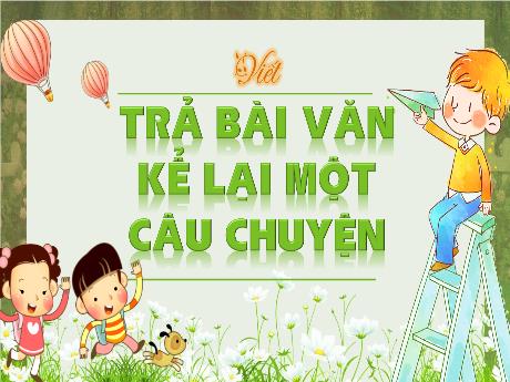 Bài giảng Tiếng Việt 4 (Kết nối tri thức) - Bài: Trả bài văn kể lại một câu chuyện - Năm học 2022-2023 - Phạm Thị Hương Giang