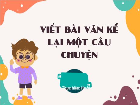 Bài giảng Tiếng Việt 4 (Kết nối tri thức) - Bài: Viết bài văn kể lại một chuyện - Năm học 2023-2024
