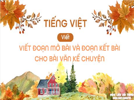 Bài giảng Tiếng Việt 4 (Kết nối tri thức) - Bài: Viết đoạn mở bài và đoạn kết bài cho bài văn kể chuyện - Năm học 2024-2025 - Phan Đình Khôi