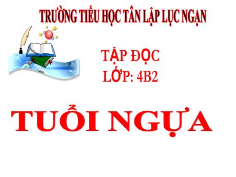 Bài giảng Tiếng Việt 4 - Tuần 15 - Bài: Tuổi ngựa - Năm học 2022-2023 - Đoàn Thị Thúy