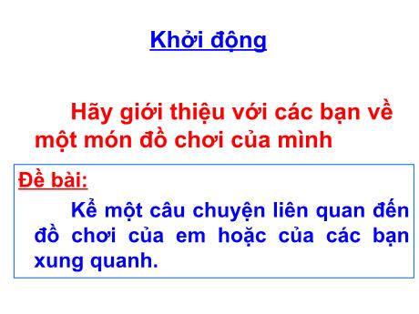 Bài giảng Tiếng Việt 4 - Tuần 16 - Bài: Kể một câu chuyện liên quan bạn về một món đồ chơi của mình - Năm học 2022-2023 - Đoàn Thị Thúy