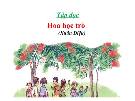 Bài giảng Tiếng Việt 4 - Tuần 23 - Bài (Tập đọc): Hoa học trò - Năm học 2021-2022 - Phan Đình Khôi