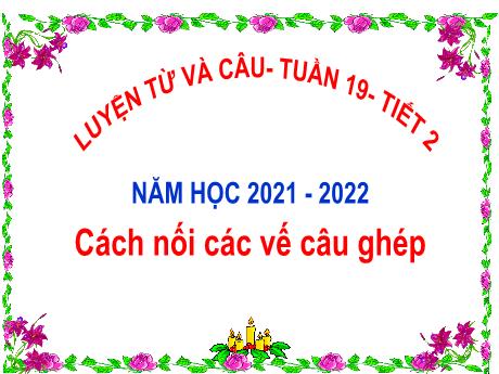Bài giảng Tiếng Việt 5 - Bài (Luyện từ và câu): Cách nối các vế câu ghép - Năm học 2020-2021 - Phạm Thị Hương Giang