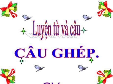 Bài giảng Tiếng Việt 5 - Bài (Luyện từ và câu): Câu ghép - Năm học 2021-2022 - Phạm Thị Hương Giang