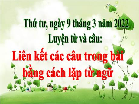 Bài giảng Tiếng Việt 5 - Bài (Luyện từ và câu): Liên kết các câu trong bài bằng cách lặp từ ngữ - Năm học 2021-2022 - Phạm Thị Hương Giang