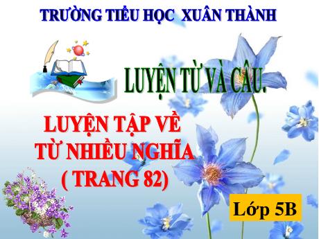 Bài giảng Tiếng Việt 5 - Bài (Luyện từ và câu): Luyện tập về từ nhiều nghĩa - Năm học 2021-2022 - Phạm Thị Hương Giang