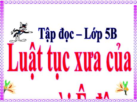 Bài giảng Tiếng Việt 5 - Bài (Tập đọc): Luật tục xưa của người Ê-đê - Năm học 2021-2022 - Phạm Thị Hương Giang
