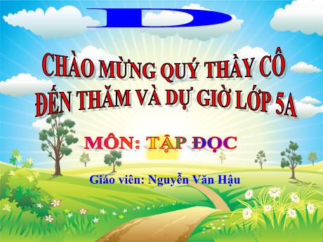 Bài giảng Tiếng Việt 5 - Bài (Tập đọc): Trước cổng trường - Năm học 2021-2022 - Nguyễn Văn Hậu