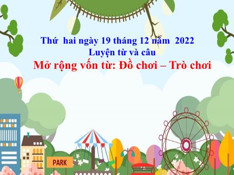Bài giảng Tiếng Việt Lớp 4 - Bài (Luyện từ và câu): Mở rộng vốn từ Đồ chơi, trò chơi - Năm học 2022-2023 - Phan Đình Khôi