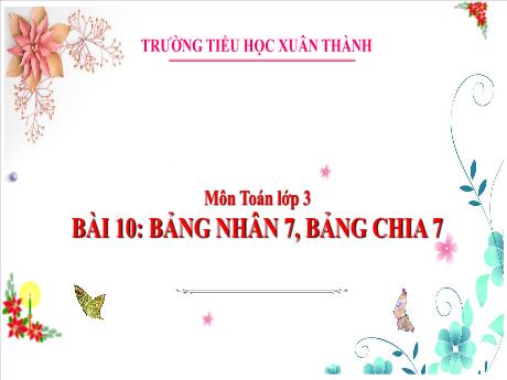 Bài giảng Toán 3 (Kết nối tri thức) - Bài 10: Bảng nhân 7, bảng chia 7 - Năm học 2024-2025 - Trần Thị Nga