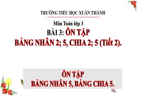 Bài giảng Toán 3 (Kết nối tri thức) - Bài 3: Ôn tập bảng nhân 2, 5. Chia hét 2, 5 (Tiết 2) - Trần Thị Nga