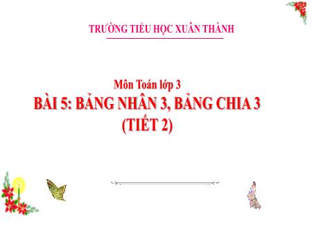 Bài giảng Toán 3 (Kết nối tri thức) - Bài 5: Bảng nhân 3, bảng chia 3 (Tiết 2) - Trần Thị Nga