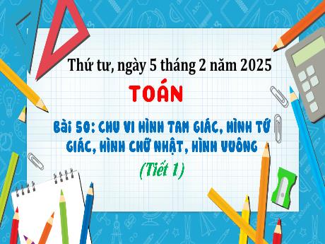 Bài giảng Toán 3 (Kết nối tri thức) - Bài 50: Chu vi hình tam giác, hình tứ giác, hình chữ nhật, hình vuông (Tiết 1) - Năm học 2024-2025 - Trần Thị Nga