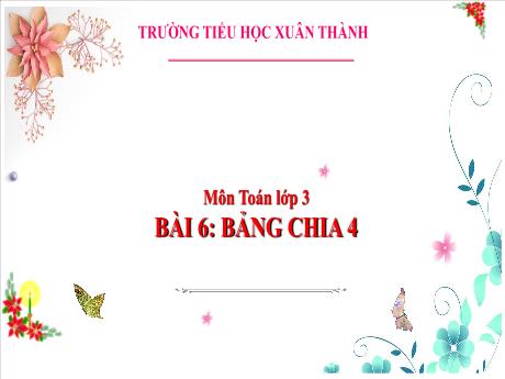 Bài giảng Toán 3 (Kết nối tri thức) - Bài 6: Bảng chia 4 - Năm học 2024-2025 - Trần Thị Nga