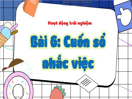 Bài giảng Toán 3 (Kết nối tri thức) - Bài 6: Cuốn sổ nhắc việc - Năm học 2024-2025 - Trần Thị Nga