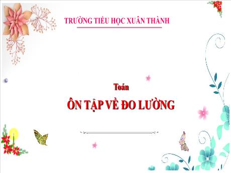 Bài giảng Toán 3 (Kết nối tri thức) - Bài 7: Ôn tập hình học và đo lường - Năm học 2024-2025 - Trần Thị Nga