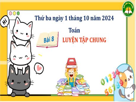 Bài giảng Toán 3 (Kết nối tri thức) - Bài 8: Luyện tập chung - Năm học 2024-2025 - Trần Thị Nga