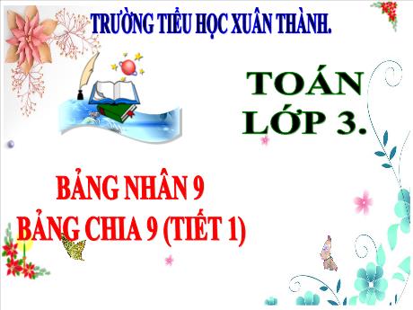 Bài giảng Toán 3 (Kết nối tri thức) - Bài: Bảng nhân 9, bảng chia 9 (Tiết 1) - Năm học 2024-2025 - Trần Thị Nga