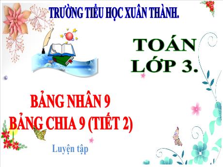 Bài giảng Toán 3 (Kết nối tri thức) - Bài: Bảng nhân 9, bảng chia 9 (Tiết 2) - Năm học 2024-2025 - Trần Thị Nga