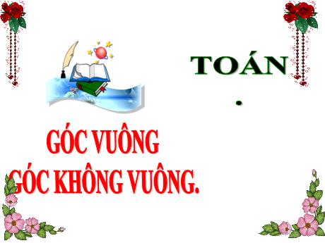 Bài giảng Toán 3 (Kết nối tri thức) - Bài: Góc vuông, không vuông - Năm học 2023-2024 - Trần Thị Nga
