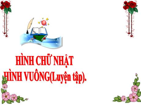Bài giảng Toán 3 (Kết nối tri thức) - Bài: Hình chữ nhật, hình vuông - Năm học 2023-2024 - Trần Thị Nga