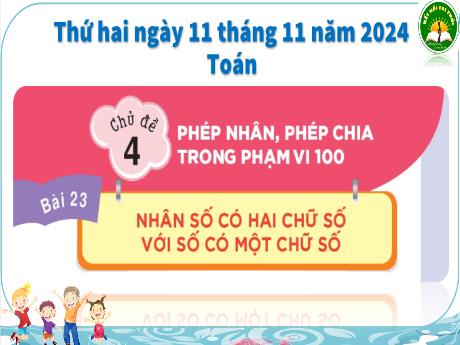 Bài giảng Toán 3 (Kết nối tri thức) - Chủ đề 4 - Bài 23: Nhân số có hai chữ số với số có một chữ số - Năm học 2024-2025 - Trần Thị Nga