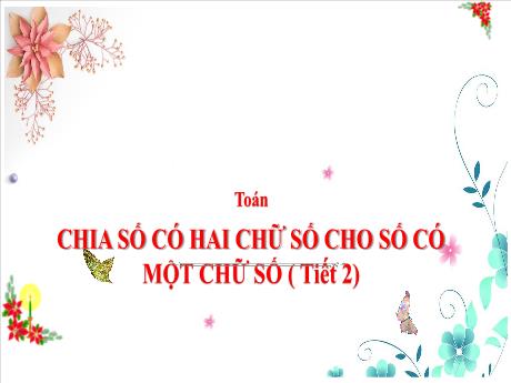 Bài giảng Toán 3 (Kết nối tri thức) - Tuần 11 - Bài: Chia số có hai chữ số có một chữ số (Tiết 2) - Trần Thị Nga