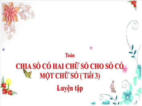 Bài giảng Toán 3 (Kết nối tri thức) - Tuần 11 - Bài: Chia số có hai chữ số có một chữ số (Tiết 3) - Trần Thị Nga