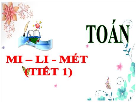 Bài giảng Toán 3 (Kết nối tri thức) - Tuần 12 - Bài: Mi-li-mét (Tiết 1) - Trần Thị Nga