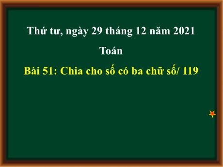 Bài giảng Toán 4 - Bài 51: Chia cho số có ba chữ số - Năm học 2021-2022 - Phan Đình Khôi