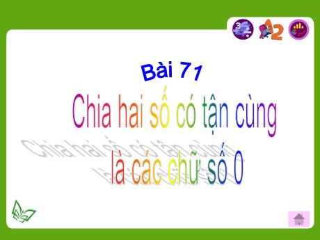 Bài giảng Toán 4 - Bài 71: Chia hai số có tận cùng là các chữ số 0 - Năm học 2022-2023 - Phạm Thị Hương Giang