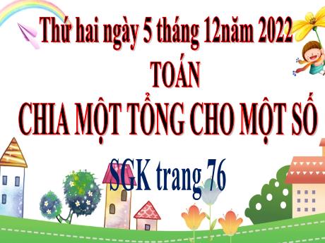 Bài giảng Toán 4 - Bài: Chia một số tổng cho một số - Năm học 2022-2023 - Phan Đình Khôi