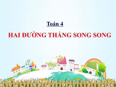 Bài giảng Toán 4 - Bài: Hai đường thẳng song song - Năm học 2021-2022 - Phan Đình Khôi