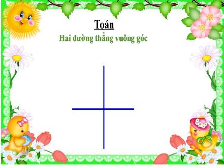 Bài giảng Toán 4 - Bài: Hai đường thẳng vuông góc - Năm học 2022-2023 - Phan Đình Khôi